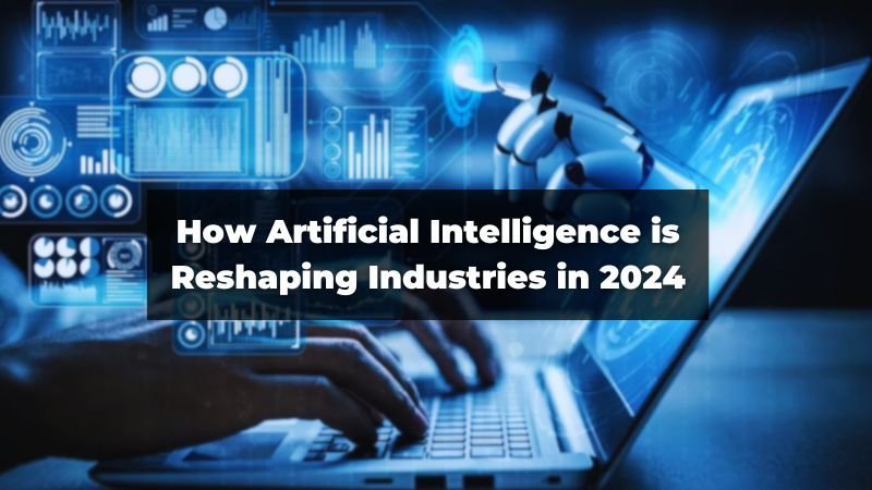 The Future of AI: How Artificial Intelligence is Reshaping Industries in 2024